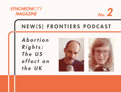 NEW(S) FRONTIERS PODCAST, Abortion Rights: The US Effect on the UK
