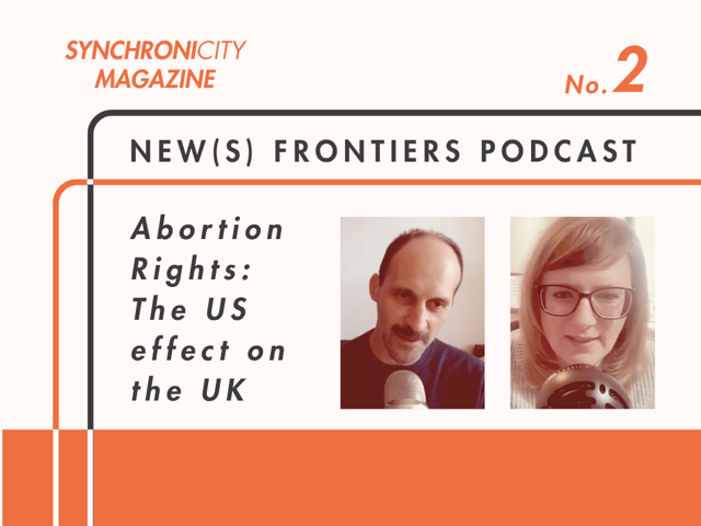NEW(S) FRONTIERS PODCAST, Abortion Rights: The US Effect on the UK